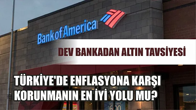 Dev Bankadan Altın Tavsiyesi: Türkiye'de Enflasyona Karşı Korunmanın En İyi Yolu Mu