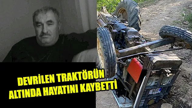 Devrilen Traktörün Altında Hayatını Kaybetti