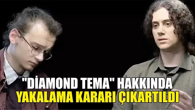 'Diamond Tema' hakkında yakalama kararı çıkartıldı