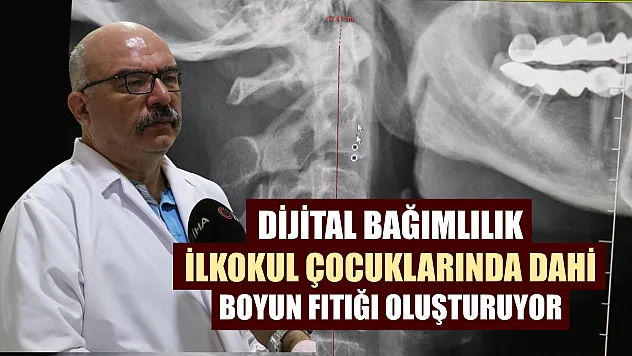 Dijital bağımlılık ilkokul çocuklarında dahi boyun fıtığı oluşturuyor