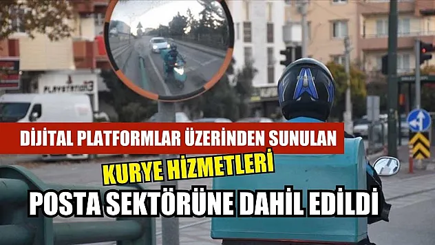 Dijital platformlar üzerinden sunulan kurye hizmetleri posta sektörüne dahil edildi