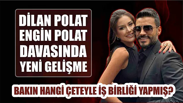 Dilan Polat davasında yeni gelişme, bakın hangi çeteyle iş birliği yapmış?