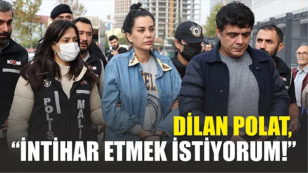 Dilan Polat'tan eşi Engin Polat'a 'İntihar etmek istiyorum!'