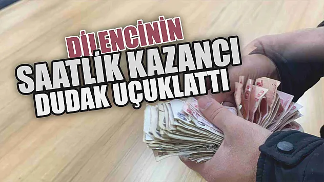 Dilencinin saatlik kazancı dudak uçuklattı