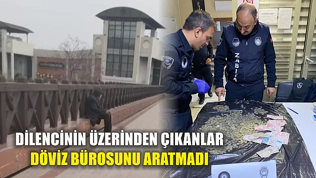 Dilencinin üzerinden çıkanlar döviz bürosunu aratmadı