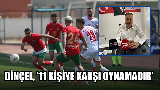Dinçel, '11 kişiye karşı oynamadık' Fethiyespor – Amed Sportif değerlendirme