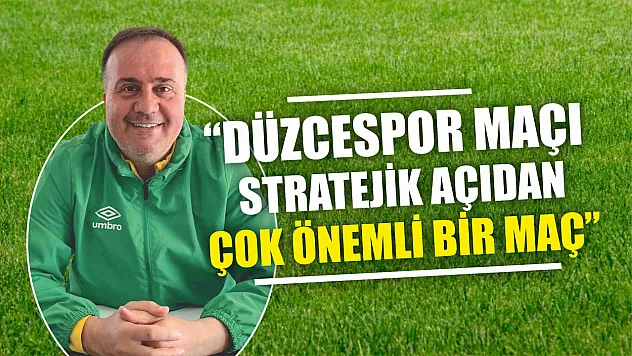 Dinçel, 'Düzcespor Maçı Stratejik Açıdan Çok Önemli Bir Maç'