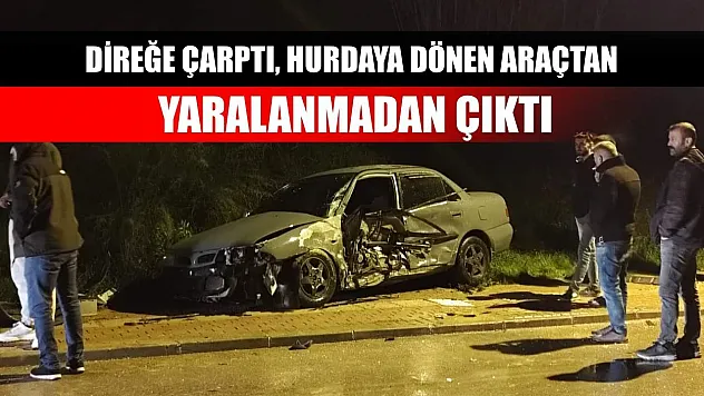 Direğe çarptı, hurdaya dönen araçtan yaralanmadan çıktı