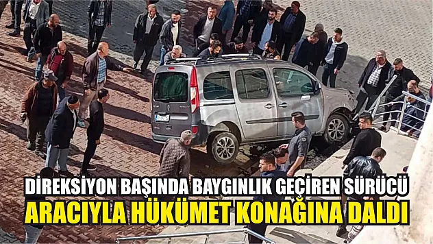 Direksiyon başında baygınlık geçiren sürücü, aracıyla hükümet konağına daldı