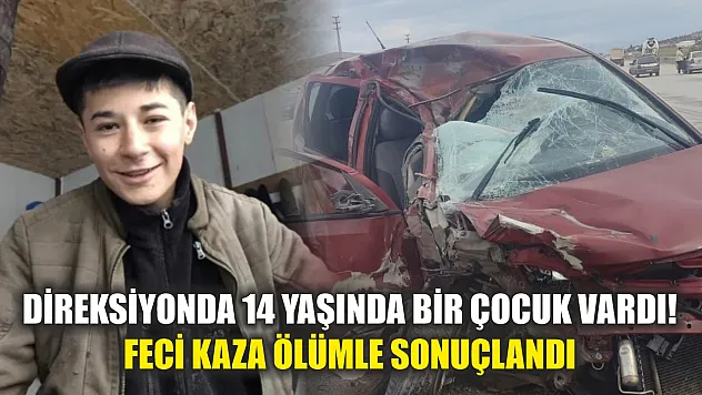 Direksiyonda 14 yaşında bir çocuk vardı! Feci kaza ölümle sonuçlandı
