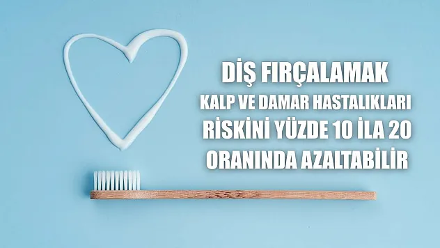 Diş fırçalamak kalp ve damar hastalıkları riskini yüzde 10 ila 20 oranında azaltabilir