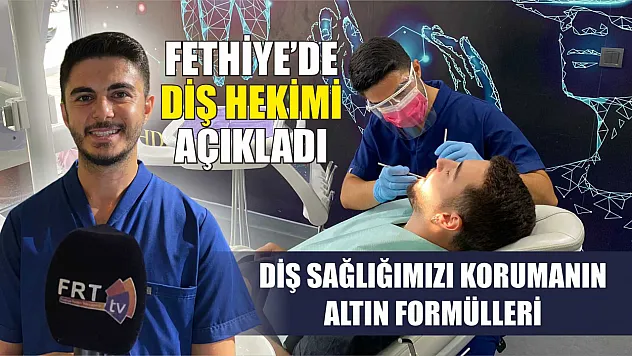 Diş Sağlığımızı Korumanın Altın Formülleri, Fethiye'de Diş Hekimi Açıkladı
