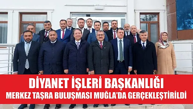 Diyanet İşleri Başkanlığı merkez taşra buluşması Muğla'da gerçekleştirildi