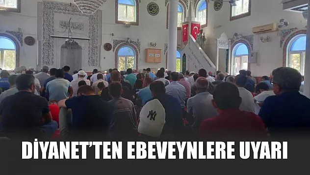 Diyanet'ten ebeveynlere uyarı