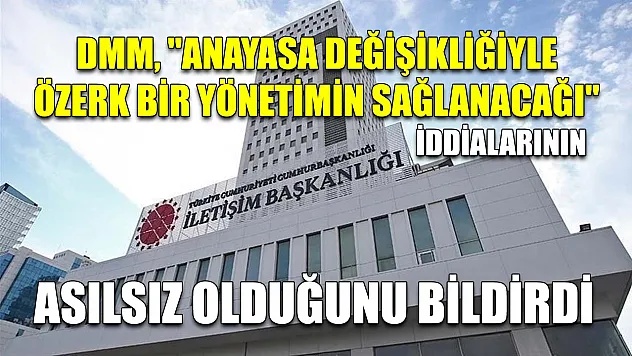 DMM, 'Anayasa değişikliğiyle özerk bir yönetimin sağlanacağı' iddialarının asılsız olduğunu bildirdi