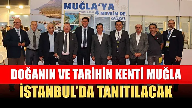 Doğanın ve Tarihin Kenti Muğla İstanbul'da Tanıtılacak