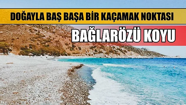 Doğayla Baş Başa Bir Kaçamak Noktası: Bağlarözü Koyu
