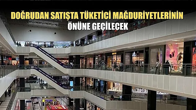 Doğrudan satışta tüketici mağduriyetlerinin önüne geçilecek