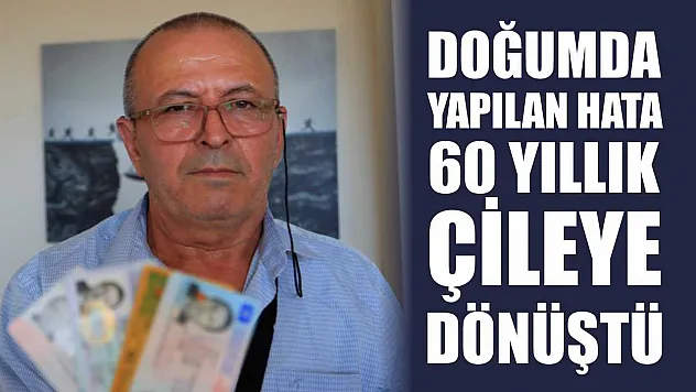 Doğumda Yapılan Hata 60 Yıllık Çileye Dönüştü