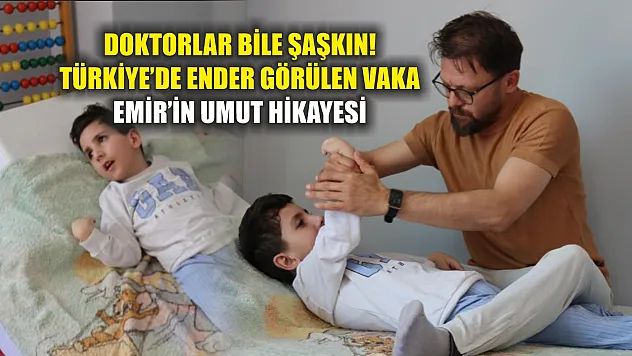 Doktorlar bile şaşkın! Türkiye'de ender görülen vaka: Emir'in umut hikayesi