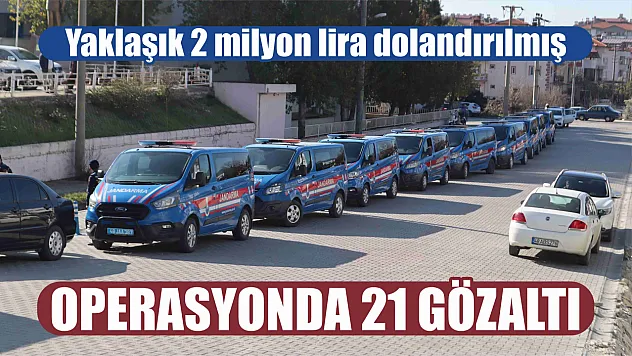 Dolandırıcılık operasyonunda 21 gözaltı