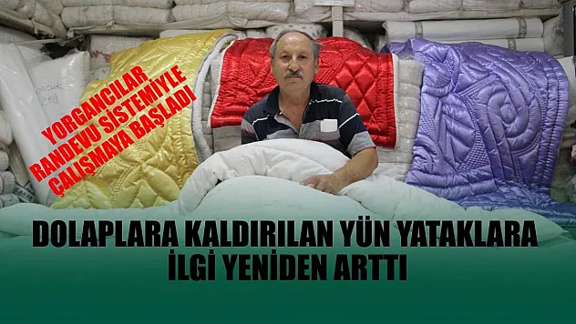 Dolaplara kaldırılan yün yataklara ilgi yeniden arttı: Yorgancılar randevu sistemiyle çalışmaya başladı