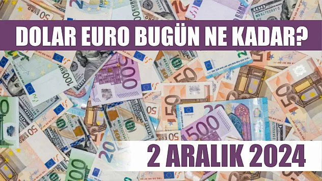 Dolar euro bugün ne kadar? 2 Aralık 2024 