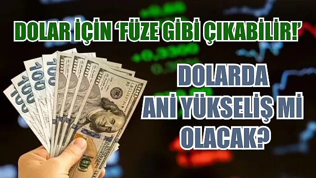 Dolar için 'Füze gibi çıkabilir' uyarısı! Dolarda ani yükseliş mi olacak?