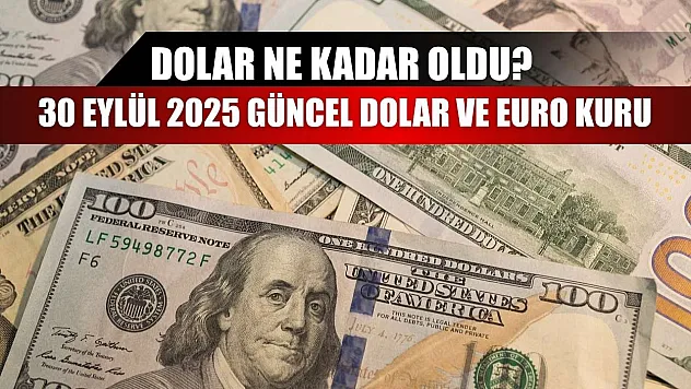 Dolar Ne Kadar Oldu? 30 Eylül 2025 Güncel Dolar ve Euro Kuru