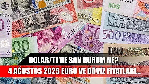 Dolar/TL'de son durum ne? 4 Ağustos 2025 Euro ve döviz fiyatları…