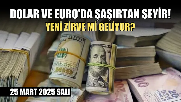 Dolar ve euro'da şaşırtan seyir! Yeni zirve mi geliyor? 25 Mart 2025 salı
