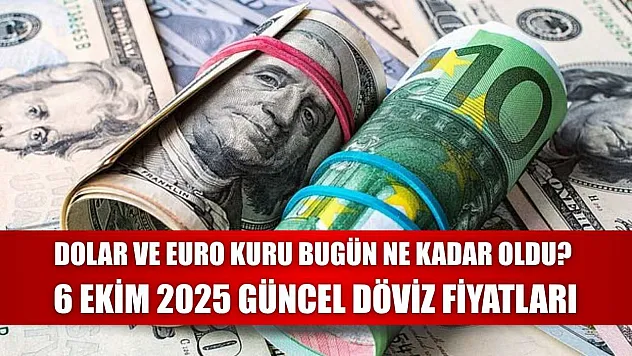 Dolar ve Euro Kuru Bugün Ne Kadar Oldu? 6 Ekim 2025 Güncel Döviz Fiyatları