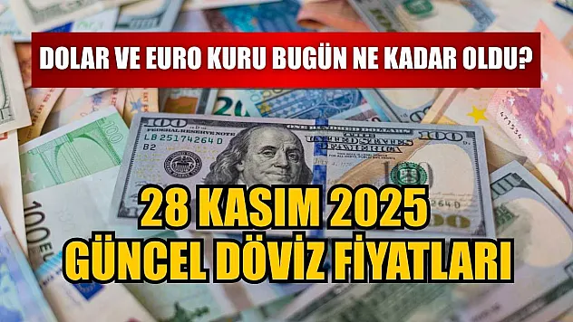 Dolar ve Euro kuru bugün ne kadar oldu?  28 Kasım 2025 güncel döviz fiyatları