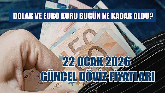 Dolar ve Euro kuru bugün ne kadar oldu?  22 Ocak 2026 güncel döviz fiyatları