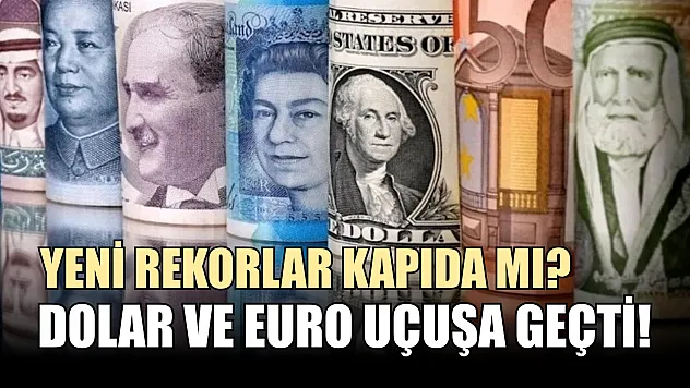 Dolar ve Euro uçuşa geçti! Yeni rekorlar kapıda mı