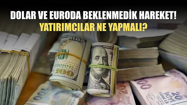 Dolar ve euroda beklenmedik hareket! Yatırımcılar ne yapmalı?