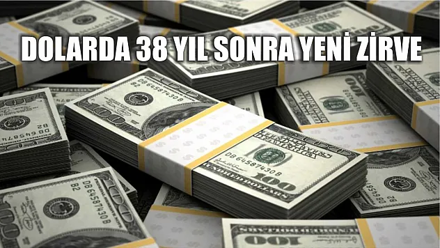 Dolarda 38 yıl sonra yeni zirve