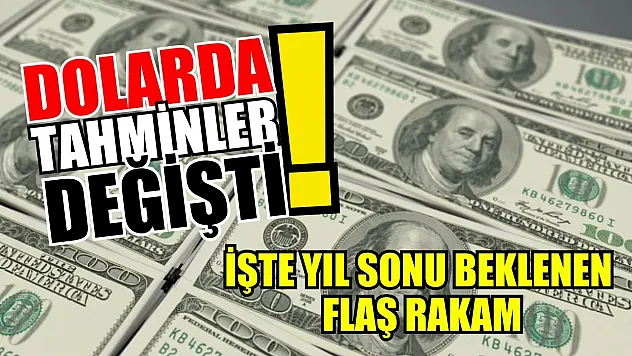 Dolarda tahminler değişti: İşte yıl sonu beklenen flaş rakam