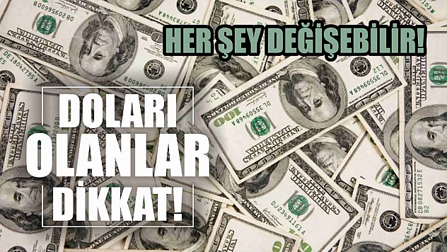 Doları Olanlar Dikkat! Her Şey Değişebilir!