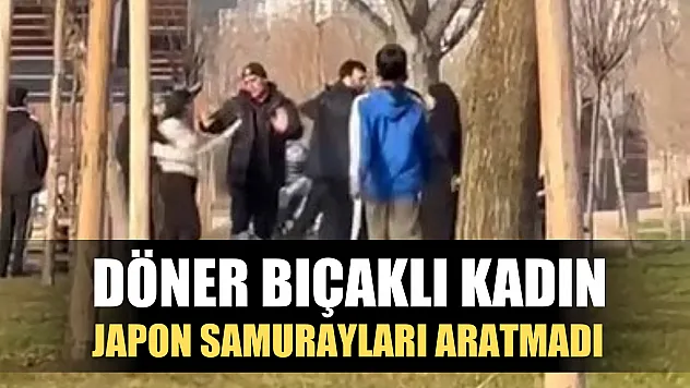 Döner bıçaklı kadın, Japon samurayları aratmadı