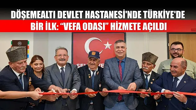 Döşemealtı Devlet Hastanesi'nde Türkiye'de bir ilk: 'Vefa Odası' hizmete açıldı