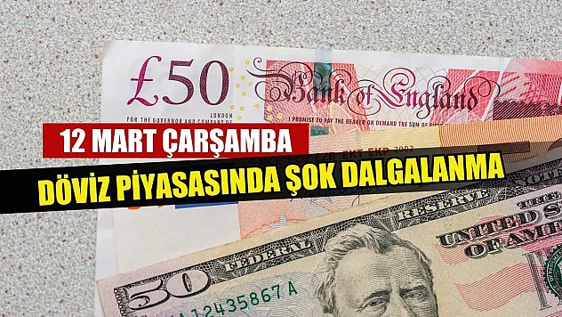 Döviz piyasasında şok dalgalanma 12 Mart Çarşamba