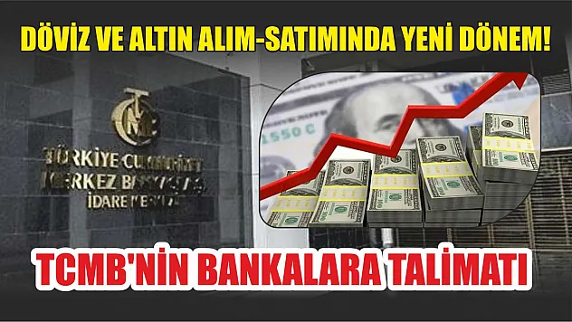 Döviz ve Altın Alım-Satımında Yeni Dönem: TCMB'nin Bankalara Talimatı