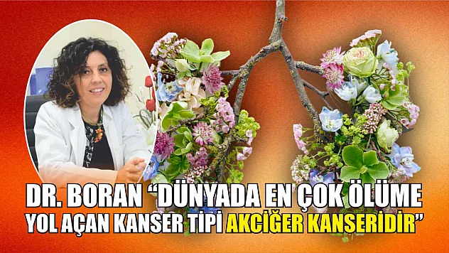 Dr. Boran 'Dünyada en çok ölüme yol açan kanser tipi akciğer kanseridir'