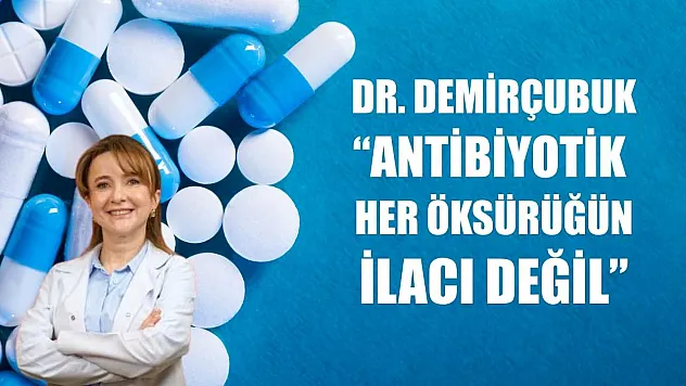 Dr. Demirçubuk: 'Antibiyotik her öksürüğün ilacı değil'