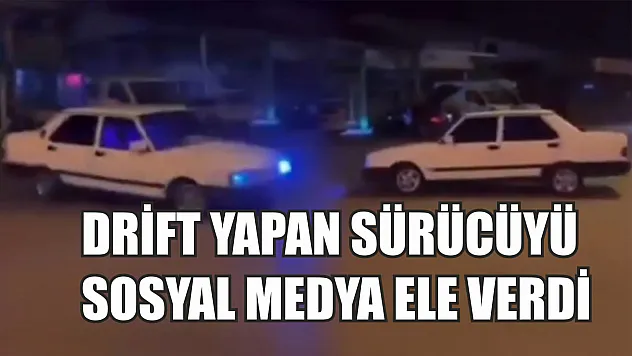 Drift yapan sürücüyü sosyal medya ele verdi