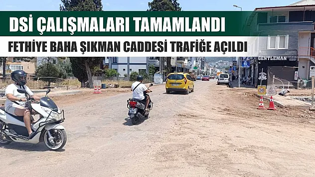DSİ Çalışmaları Tamamlandı, Fethiye Baha Şıkman Caddesi Trafiğe Açıldı