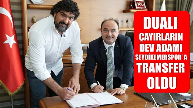 Dualı çayırların dev adamı Seydikemerspor' a transfer oldu