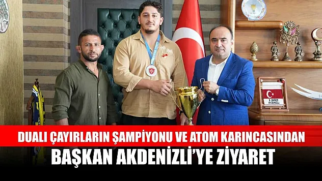 Dualı Çayırların Şampiyonu Ve Atom Karıncasından Başkan Akdenizli'ye Ziyaret