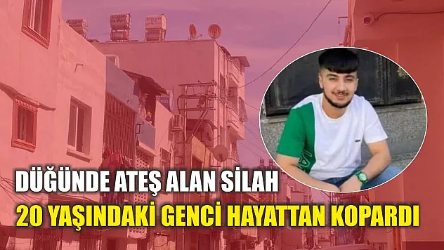 Düğünde ateş alan silah 20 yaşındaki genci hayattan kopardı